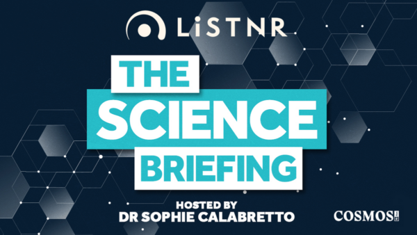 Image of a podcast graphic. Text reads: The Science Briefing Hosted by Dr Sophie Calabretto. Logos include: LiSTNR and Cosmos.